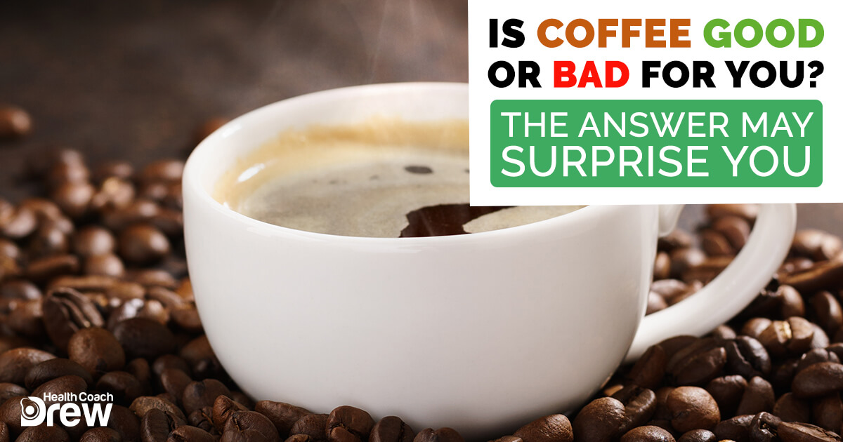 Is Coffee Good Or Bad For You? The Answer May Surprise You