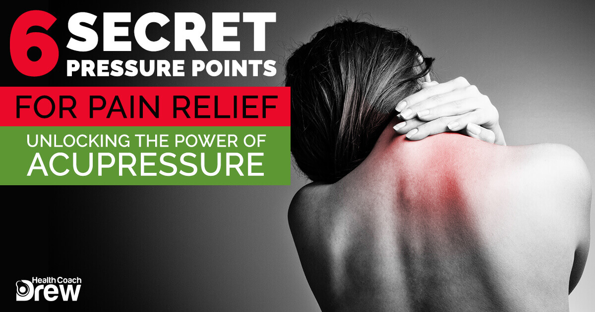 6 Secret Pressure Points for Pain Relief: Unlocking the Power Of 